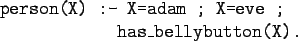 \begin{program}
person(X) :- X=adam ; X=eve ; \\
\xxxx has\_bellybutton(X).
\end{program}
