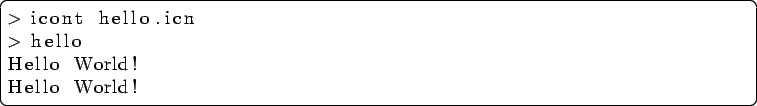 \begin{lstlisting}[language=csh]
> icont hello.icn
> hello
Hello World!
Hello World!
\end{lstlisting}