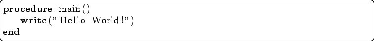 \begin{lstlisting}[language=Pascal]
procedure main()
write(''Hello World!'')
end
\end{lstlisting}