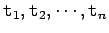 $\tc{t}_1, \tc{t}_2, \cdots, \tc{t}_n$