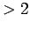 $>2$