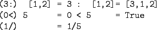 \begin{gprogram}
(3:) [1,2] \xxxx = 3 : [1,2] \xxxx = [3,1,2] \\
(0<) 5 \xxxx = 0 < 5 \xxxx = True \\
(1/) \xxxx = 1/5
\end{gprogram}