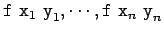 $\tc{f}\ \tc{x}_1\ \tc{y}_1,\cdots,\tc{f}\ \tc{x}_n\ \tc{y}_n$
