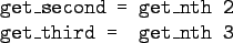 \begin{bprogram}
get\_second = \= get\_nth 2 \\
get\_third = \> get\_nth 3
\end{bprogram}