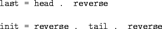 \begin{gprogram}
last = head . reverse \\
\\
init = reverse . tail . reverse
\end{gprogram}