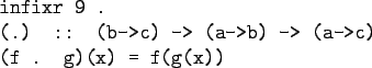 \begin{gprogram}
infixr 9 . \\
(.) :: (b->c) -> (a->b) -> (a->c) \\
(f . g)(x) = f(g(x))
\end{gprogram}