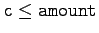 $\tc{c} \leq \tc{amount}$