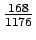 $\frac{168}{1176}$