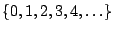 $\{0,1,2,3,4,\ldots\}$