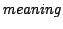 $\mathit{meaning}$