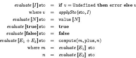 \begin{eqnarray*}
\mathit{evaluate}\Sem{I}\mathrm{sto}& = & \mathbf{if}\ v=\math...
...mathrm{sto}\\
n & = & \mathit{evaluate}\Sem{E_2}\ \mathrm{sto}
\end{eqnarray*}